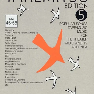 Complete Takemitsu Edition 5: Popular Songs / Tape‐Music / Music for the Theater, Radio and TV / Addenda