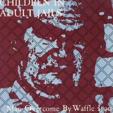 Man Overcome by Waffle Iron by Children in Adult Jails - album cover