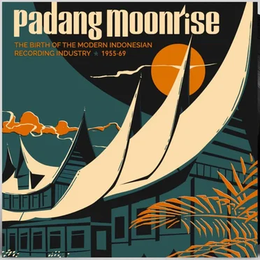 Padang Moonrise: The Birth of the Modern Indonesian Recording Industry 1955–69 by Various Artists - album cover