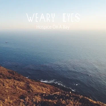 Hospice on a Bay by Weary Eyes - album cover
