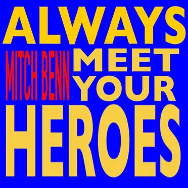 Always Meet Your Heroes