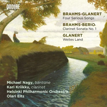 Brahms-Glanert: Four Serious Songs / Brahms-Berio: Clarinet Sonata no. 1 / Glanert: Weites Land