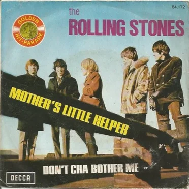Mother’s Little Helper / Don’t Cha Bother Me