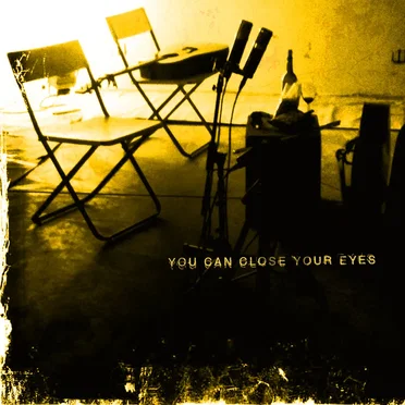 You Can Close Your Eyes