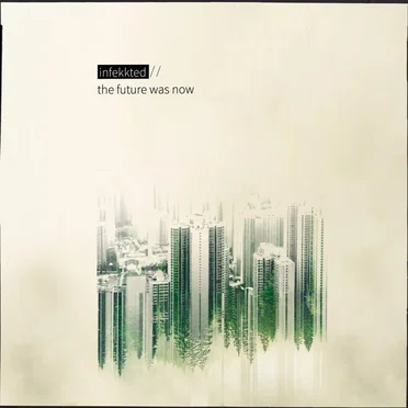 The Future Was Now by Infekkted - album cover