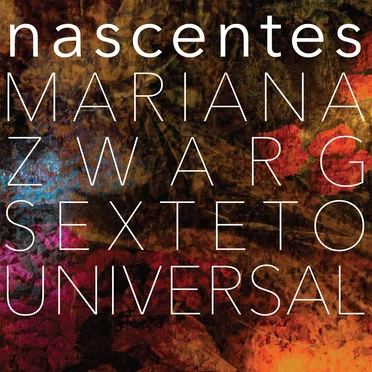 Nascentes by Mariana Zwarg Sexteto Universal - album cover