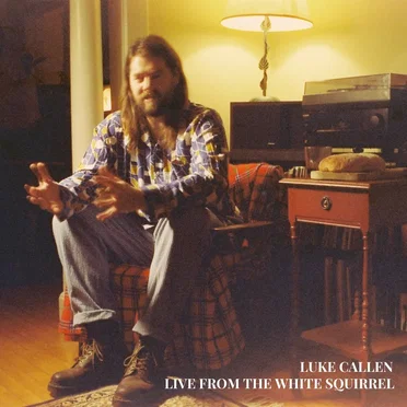 Live from the White Squirrel by Luke Callen - album cover