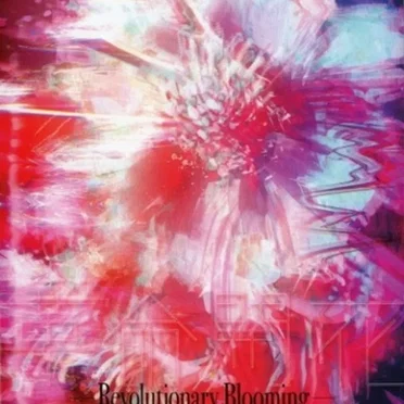 革命開花–Revolutionary Blooming–