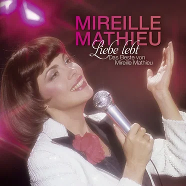 Liebe lebt - Das Beste von Mireille Mathieu