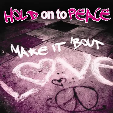 Make It ’Bout Love by Hold on to Peace - album cover