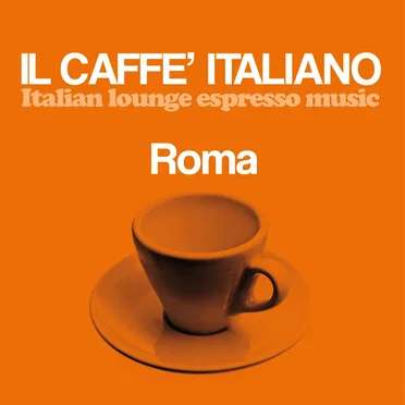 Il caffè italiano: Roma (Italian Lounge Espresso Music) by Various Artists - album cover