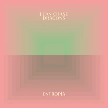 Entropía by I Can Chase Dragons - album cover