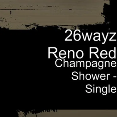 Champagne Shower by 26wayz Reno Red - album cover