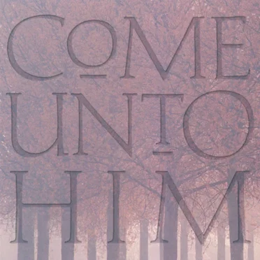 Come Unto Him by Brigham Young University Young Ambassadors - album cover
