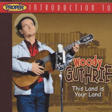 A Proper Introduction to Woody Guthrie: This Land Is Your Land