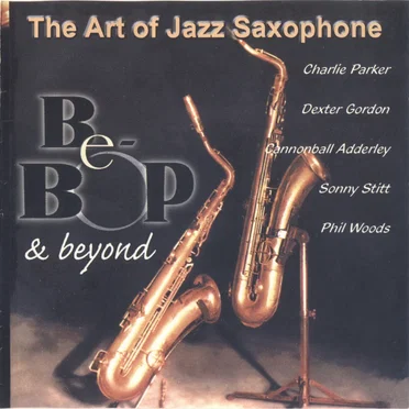 The Art Of Jazz Saxophone (Be-Bop & Beyond) by Various Artists - album cover