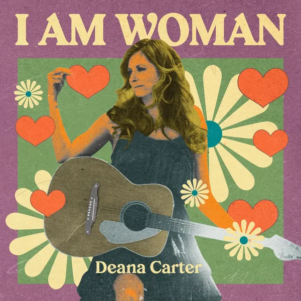 I AM WOMAN - Deana Carter