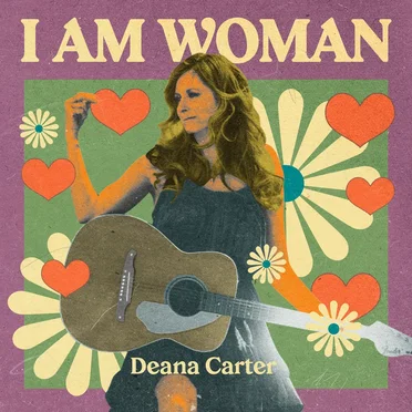 I AM WOMAN - Deana Carter