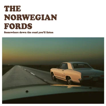 Somewhere Down the Road You'll Listen by The Norwegian Fords - album cover