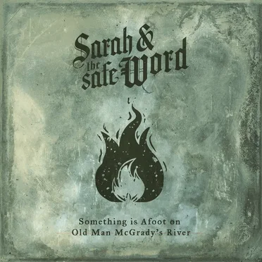 Something is Afoot on Old Man McGrady’s River by Sarah and the Safe Word - album cover