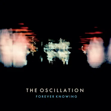 Forever Knowing by The Oscillation - album cover