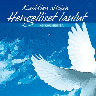 Kaikkien aikojen hengelliset laulut: 60 kauneinta by Various Artists - album cover