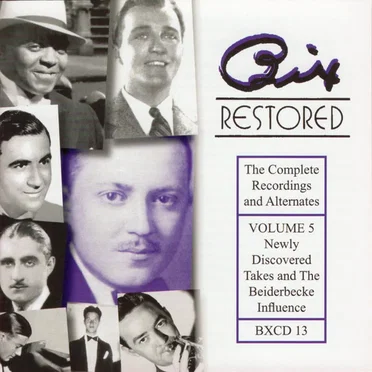 Bix Restored: The Complete Recordings and Alternates, Volume 5: Newly Discovered Takes and the Beiderbecke Influence