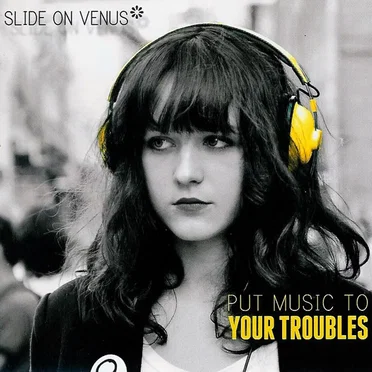 Put Music to Your Troubles