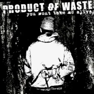 You Won't Take Me Alive by Product of Waste - album cover