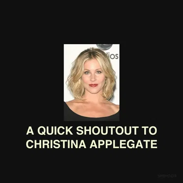 A QUICK SHOUTOUT TO CHRISTINA APPLEGATE