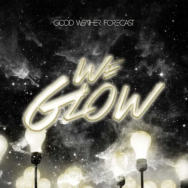 We Glow by Good Weather Forecast - album cover