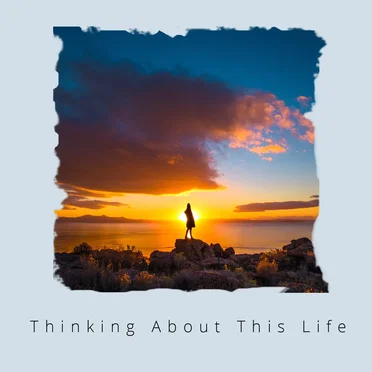 Thinking About This Life