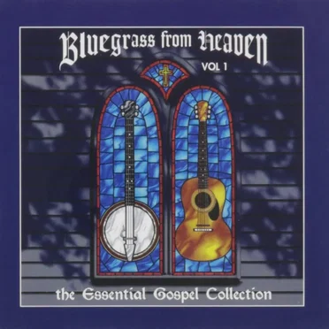 Bluegrass From Heaven: The Essential Gospel Collection, Vol. 1 by Various Artists - album cover