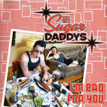 I'm Bad for You by The Sugar Daddys - album cover