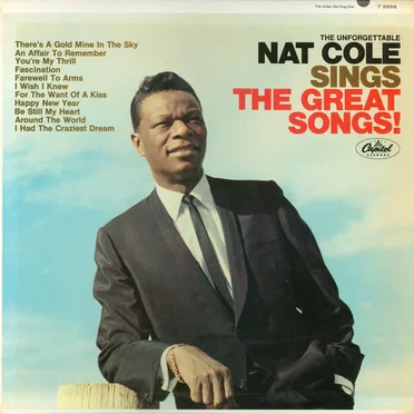 The Unforgettable Nat Cole Sings The Great Songs!
