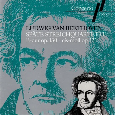 Späte Streichquartette B-dur op. 130 / Cis-moll op. 131