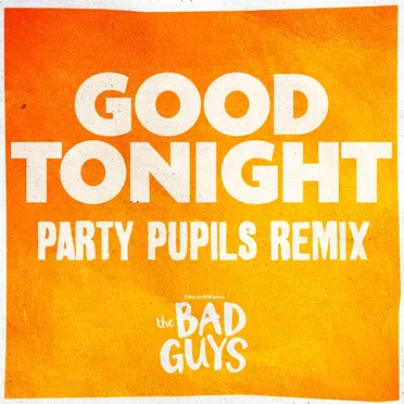 Good Tonight (from The Bad Guys) (Party Pupils remix)