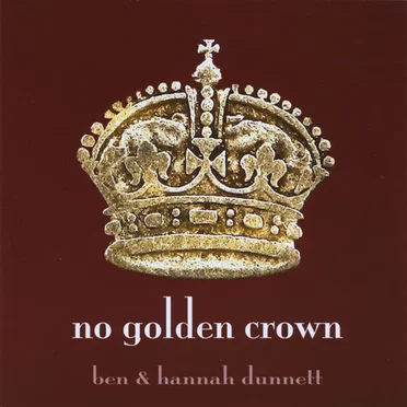 No Golden Crown by Ben & Hannah Dunnett - album cover