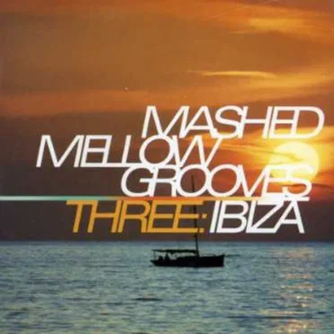 Mashed Mellow Grooves Three: Ibiza by Various Artists - album cover