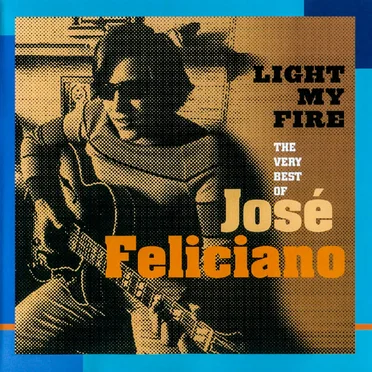 Light My Fire: The Very Best of Jose Feliciano
