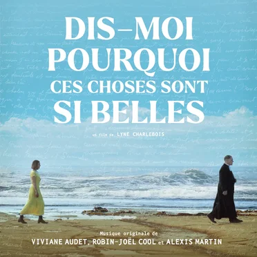 Dis‐moi pourquoi ces choses sont si belles (la bande originale du film)