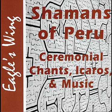 Shamans of Peru: Ceremonial Chants, Icaros, & Music by Various Artists - album cover
