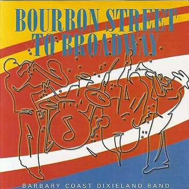 Bourbon Street to Broadway by Barbary Coast Dixieland Band - album cover