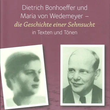 Dietrich Bonhoeffer und Maria von Wedemeyer - die Geschichte einer Sehnsucht in Texten und Tönen by Renate Wind - album cover