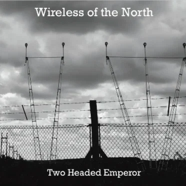 Wireless Of The North by Two Headed Emperor - album cover