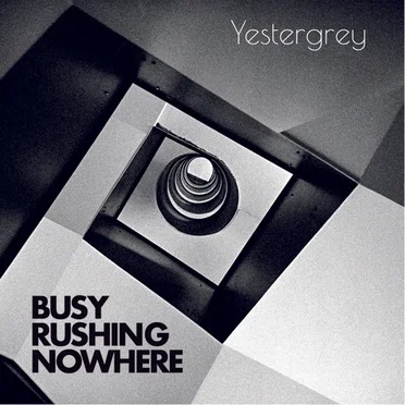 Busy Rushing Nowhere by Yestergrey - album cover