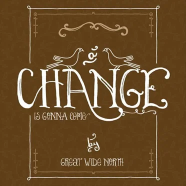 A Change Is Gonna Come by Great Wide North - album cover