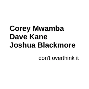 don't overthink it by Corey Mwamba | Dave Kane | Joshua Blackmore - album cover
