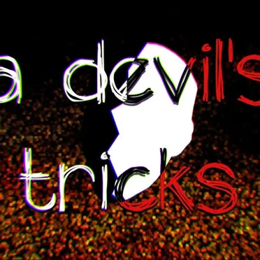 a devil's tricks.