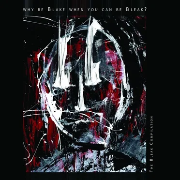 Why Be Blake When You Can Be Bleak? The Bleak Compilation by Various Artists - album cover